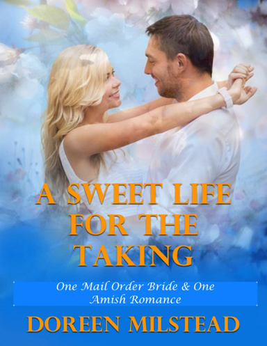 A Sweet Life for the Taking – One Mail Order Bride & One Amish Romance