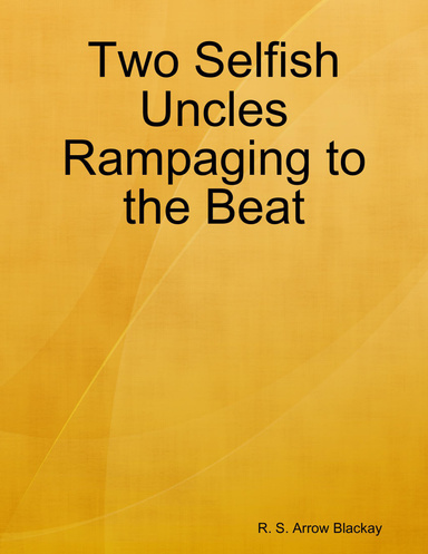 Two Selfish Uncles Rampaging to the Beat