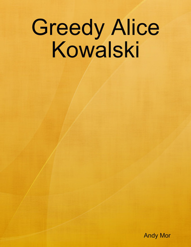 Greedy Alice Kowalski