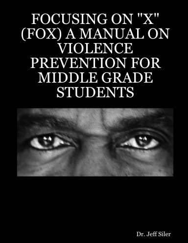 FOCUSING ON "X" (FOX) A MANUAL ON VIOLENCE PREVENTION FOR MIDDLE GRADE STUDENTS