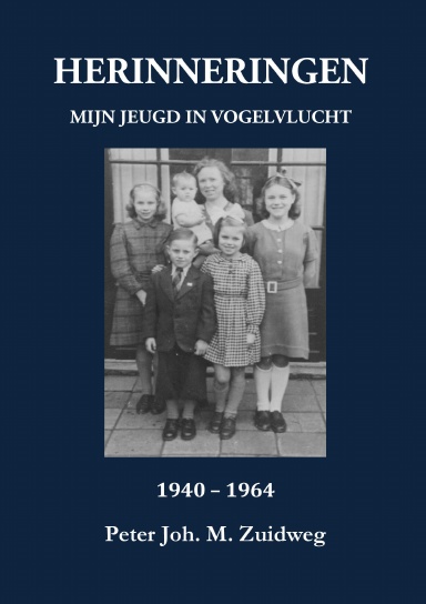 HERINNERINGEN - Mijn jeugd in vogelvlucht 1940-1964