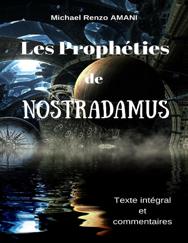 Les Prophéties De Nostradamus : Texte Intégral Et Commentaires