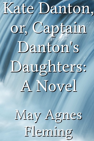 Kate Danton, or, Captain Danton's Daughters: A Novel