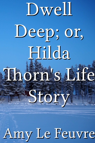 Dwell Deep; or, Hilda Thorn's Life Story