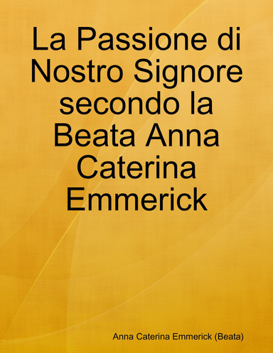 La Passione di Nostro Signore secondo la Beata Anna Caterina Emmerick