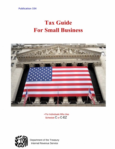 Tax Guide for Small Business (For Individuals Who Use Schedule C or C-EZ)