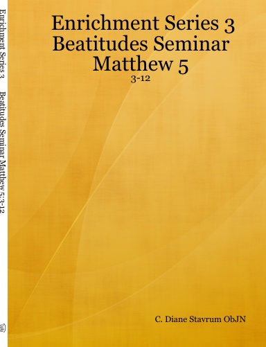 Enrichment Series 3 Beatitudes Seminar Matthew 5:3-12