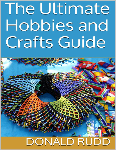 The Ultimate Hobbies and Crafts Guide