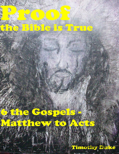 Proof the Bible Is True: 6 the Gospels - Matthew to Acts