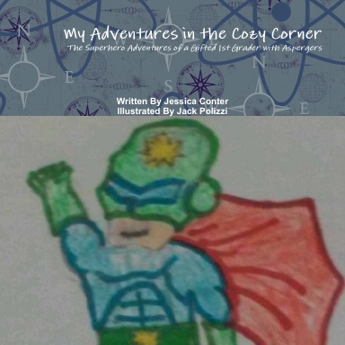 My Adventures in the Cozy Corner: The Superhero Adventures of a Gifted 1st Grader with Aspergers