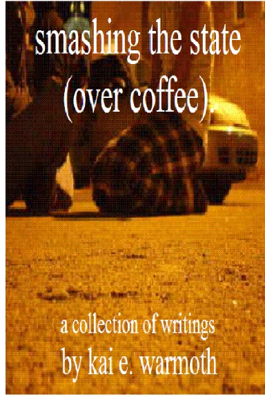 smashing the state (over coffee): A Collection of Writings