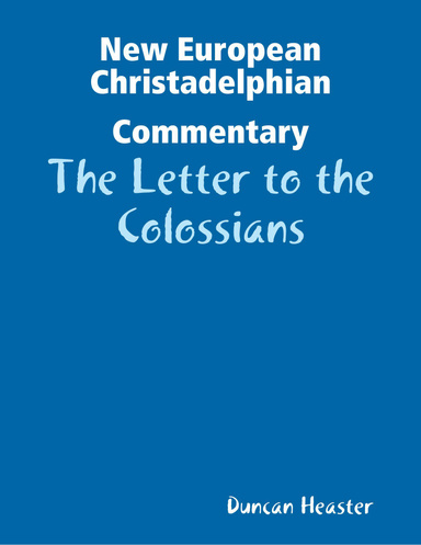 New European Christadelphian Commentary: The Letter to the Colossians