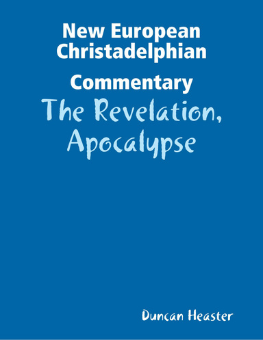 New European Christadelphian Commentary:The Revelation, Apocalypse
