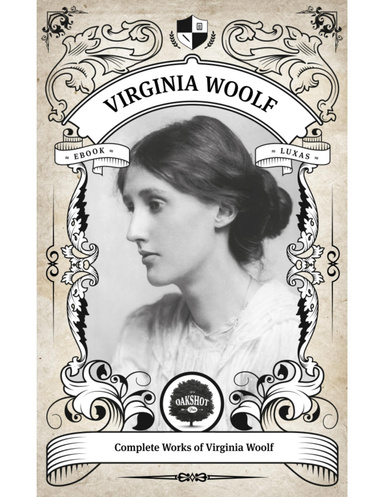 The Complete Works of Virginia Woolf (Illustrated, Inline Footnotes)