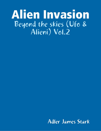 Alien Invasion - Beyond the skies (Ufo & Alieni) Vol.2