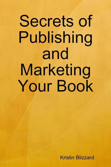Secrets of Publishing and Marketing Your Book
