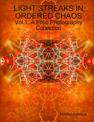LIGHT STREAKS IN ORDERED CHAOS — Vol. 1.  A Folio Photography Collection