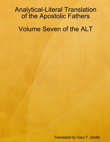 Analytical-Literal Translation of the Apostolic Fathers: Volume Seven of the ALT