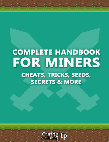 Complete Handbook for Miners - Cheats, Tricks, Seeds, Secrets & More: (An Unofficial Minecraft Book)