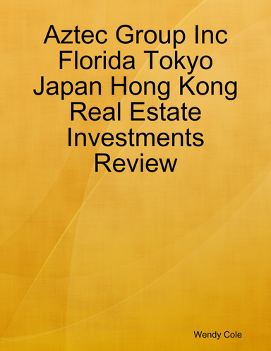 Aztec Group Inc Florida Tokyo Japan Hong Kong Real Estate Investments Review