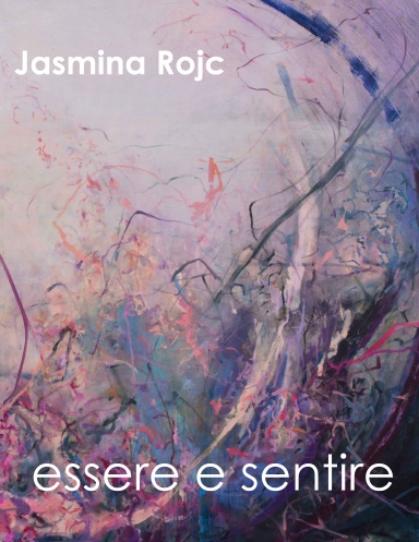 Jasmina Rojc: ESSERE E SENTIRE