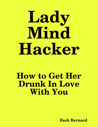 Lady Mind Hacker: How to Get Her Drunk In Love With You