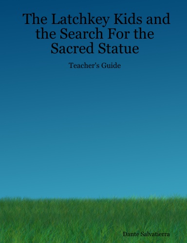 The Latchkey Kids and the Search For the Sacred Statue - Teacher's Guide