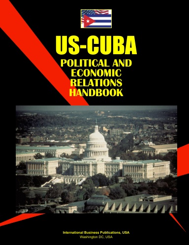 US-Cuba Political and Economic Relations Handbook