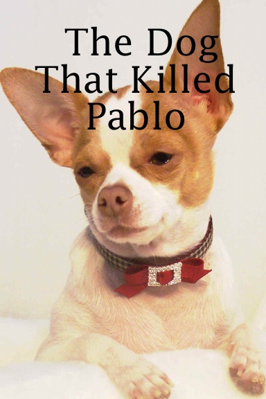 The Dog That Killed Pablo