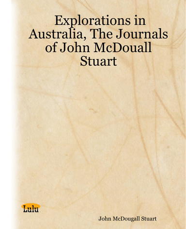 Explorations in Australia, The Journals of John McDouall Stuart