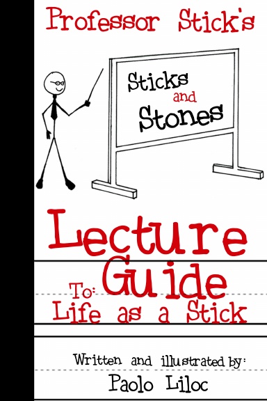 Sticks and Stones: Professor Stick's Lecture Guide to Life as a Stick