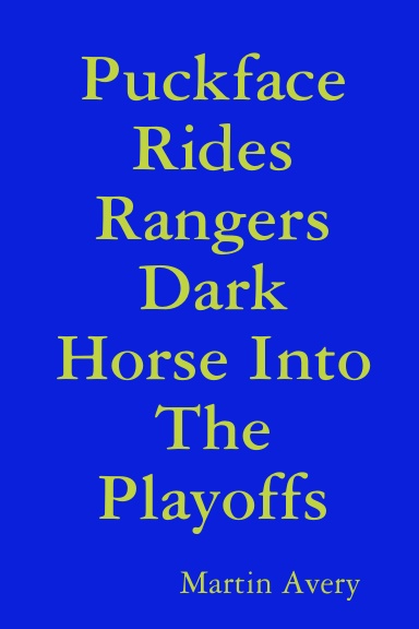 Puckface Rides Rangers Dark Horse Into The Playoffs
