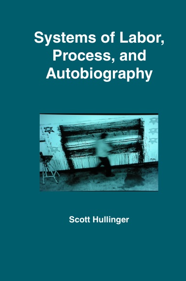 Systems of Labor, Process, and Autobiography