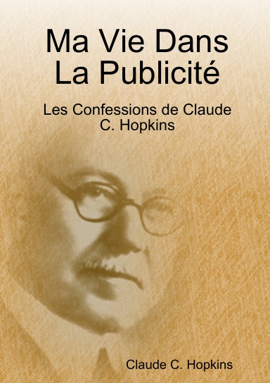 Ma Vie Dans La Publicité, Les Confessions de Claude C. Hopkins