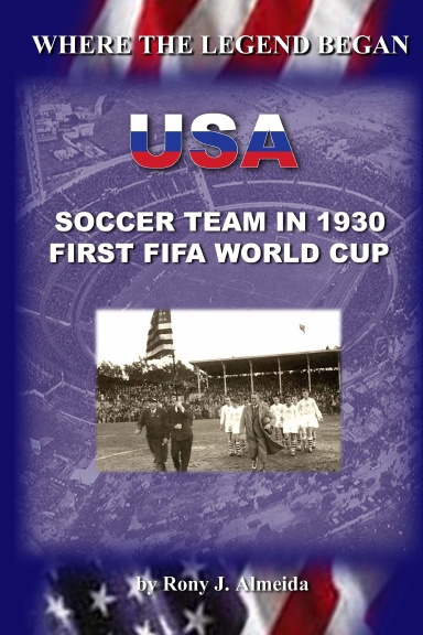 WHERE THE LEGEND BEGAN - USA SOCCER TEAM IN 1930 FIFA WORLD CUP