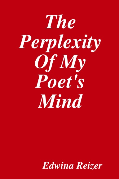 The Perplexity Of My Poet's Mind