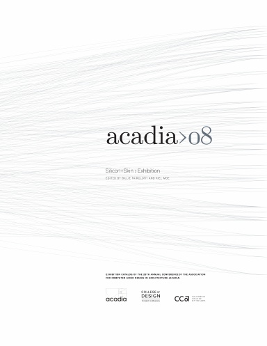 Exhibition Catalog of the 28th Annual Conference of the Association for Computer Aided Design in Architecture (ACADIA)