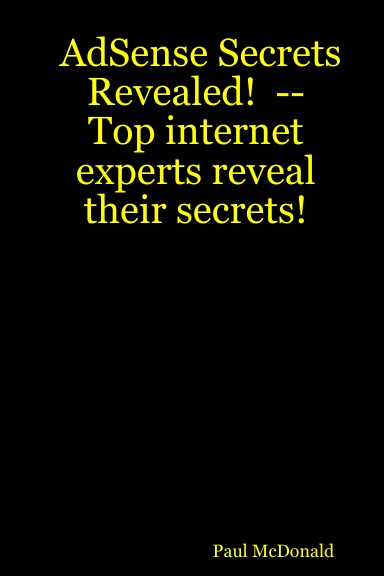 AdSense Secrets Revealed!  --  Top internet experts reveal their secrets!