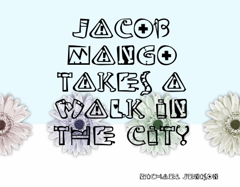 Jacob Mango Takes A Walk In The City