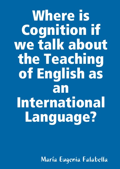 Where is Cognition if we talk about the Teaching of English as an International Language?