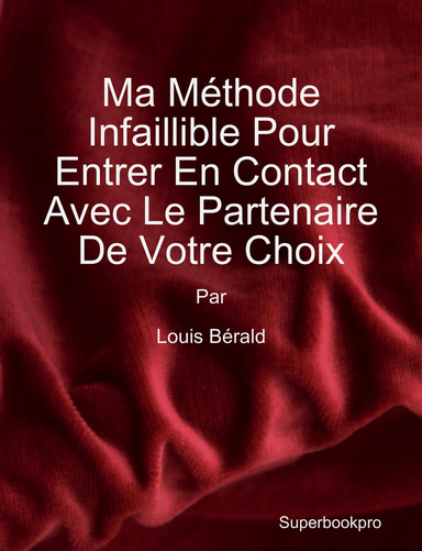 Ma Méthode Infaillible Pour Entrer En Contact Avec Le Partenaire De Votre Choix