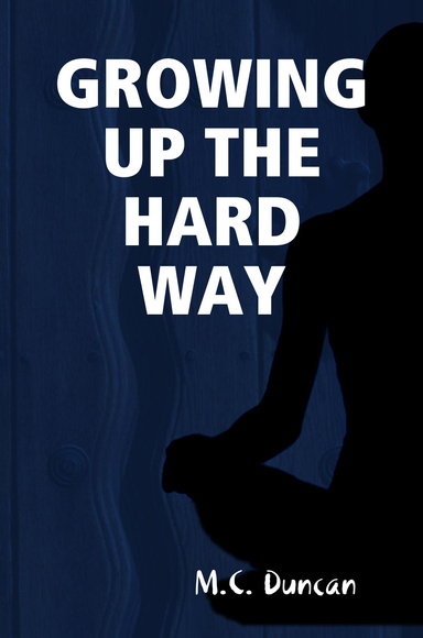 GROWING UP THE HARD WAY