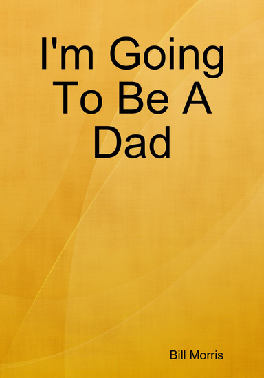 I'm Going To Be A Dad