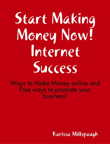 Start Making Money Now! Internet Success