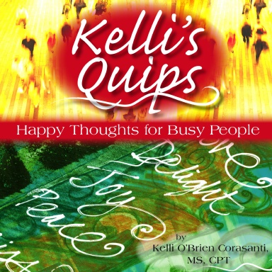 Kelli's Quips - Happy Thoughts for Busy People