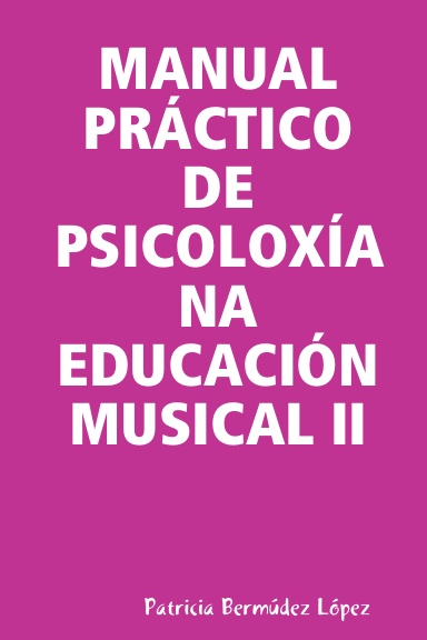 MANUAL PRÁCTICO DE PSICOLOXÍA NA EDUCACIÓN MUSICAL II