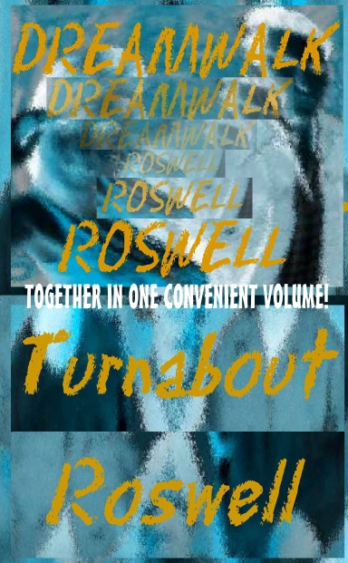 DREAMWALK ROSWELL and TURNABOUT ROSWELL -- Together in One Convenient Volume!