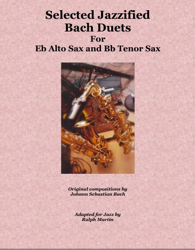 Selected Jazzified Bach Duets for Eb Alto Sax and Bb Tenor Sax