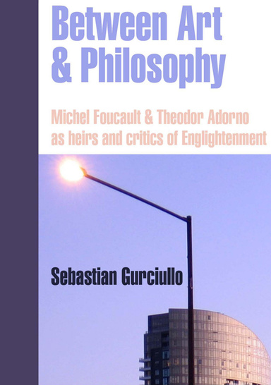 Between Art and Philosophy: Theodor Adorno and Michel Foucault as heirs and critics of Enlightenment