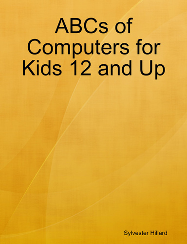 ABCs of Computers for Kids 12 and Up